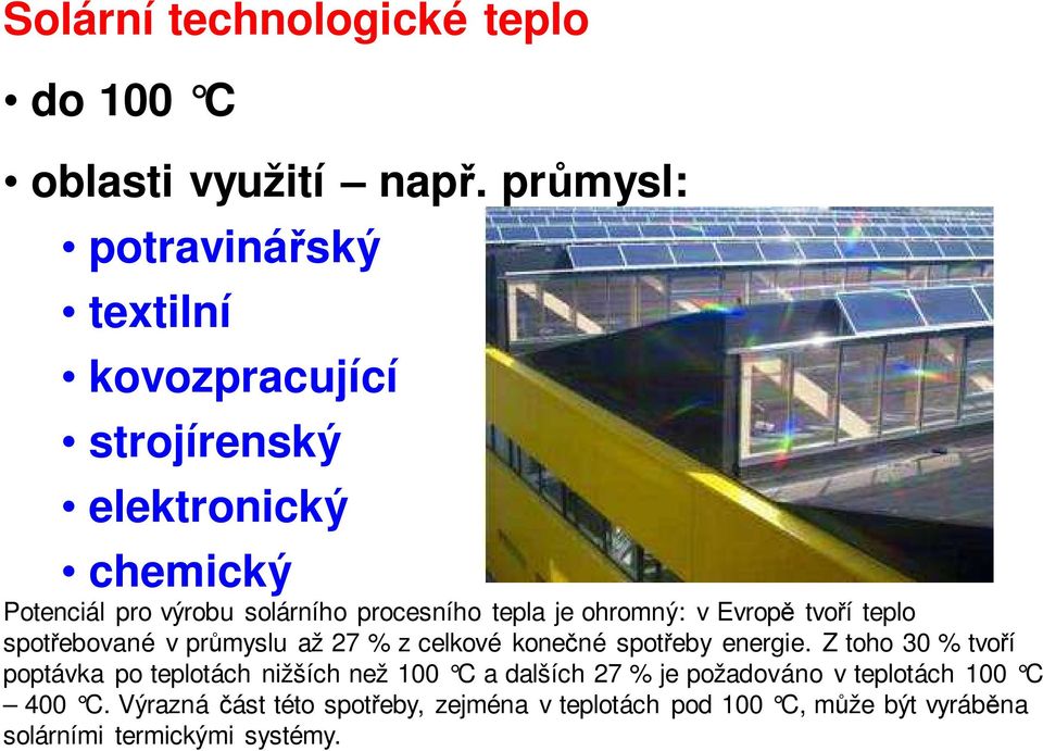 tepla je ohromný: v Evropě tvoří teplo spotřebované v průmyslu až 27 % z celkové konečné spotřeby energie.