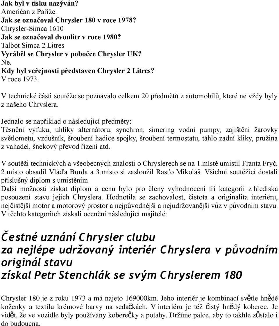 V technické části soutěže se poznávalo celkem 20 předmětů z automobilů, které ne vždy byly z našeho Chryslera.