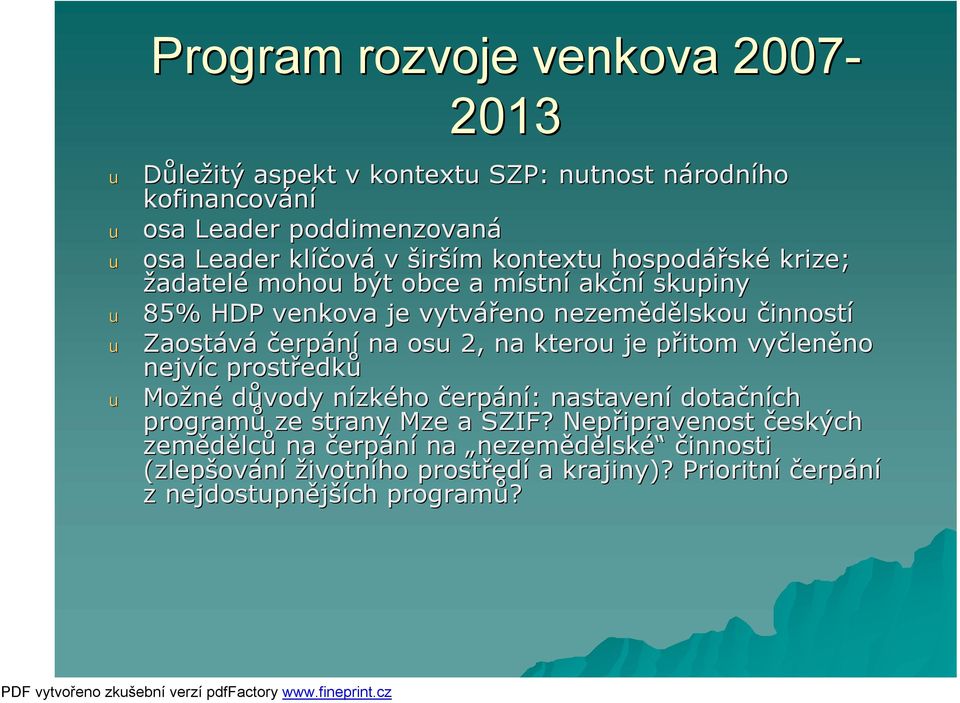 na os 2, na ktero je přitom vyčleněno nejvíc prostředků Možné důvody nízkého čerpání: nastavení dotačních programů ze strany Mze a SZIF?