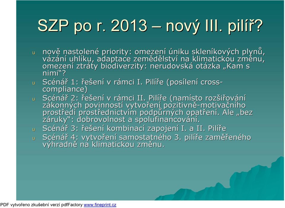 nerdovská otázka Kam s nimi? Scénář 1: řešení v rámci I. Pilíře (posílení cross- compliance) Scénář 2: řešení v rámci II.