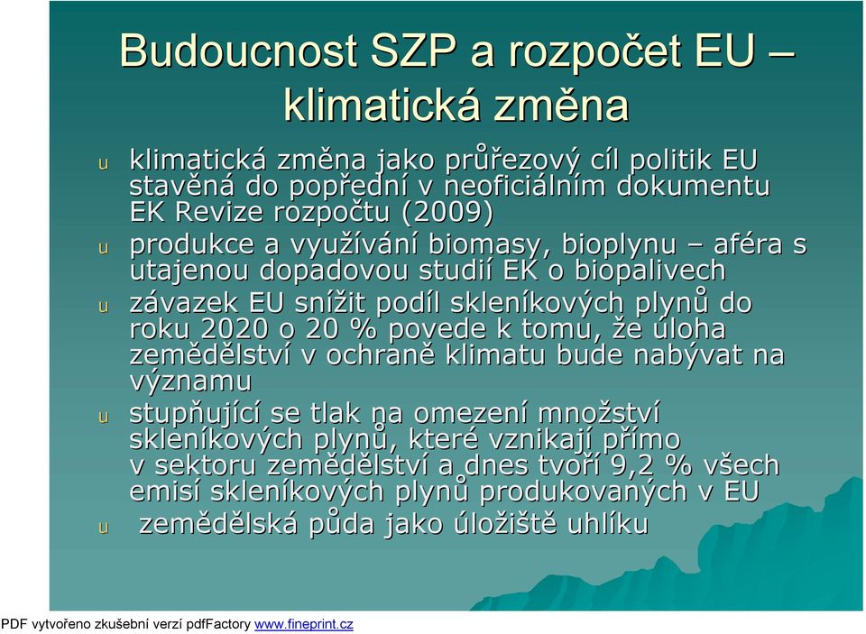 rok 2020 o 20 % povede k tom, že úloha zemědělství v ochraně klimat bde nabývat na význam stpňjící se tlak na omezení množství skleníkových