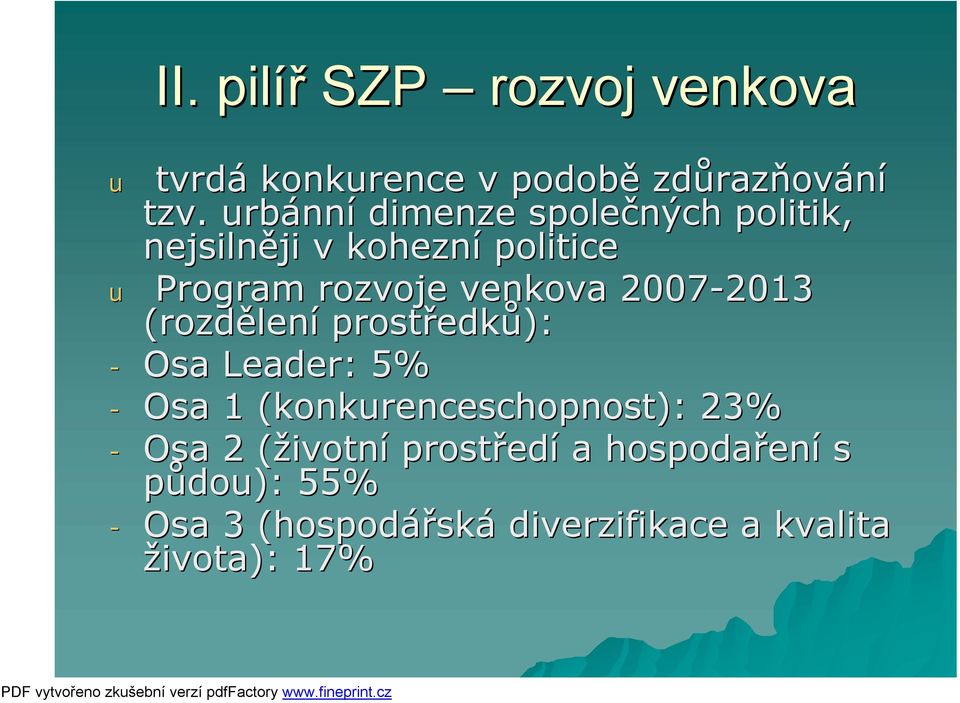 2007-2013 2013 (rozdělení prostředků): - Osa Leader: 5% - Osa 1 (konkrenceschopnost): 23%