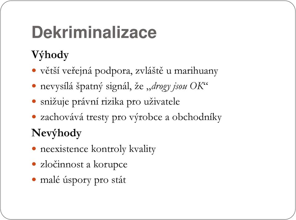 pro uživatele zachovává tresty pro výrobce a obchodníky Nevýhody