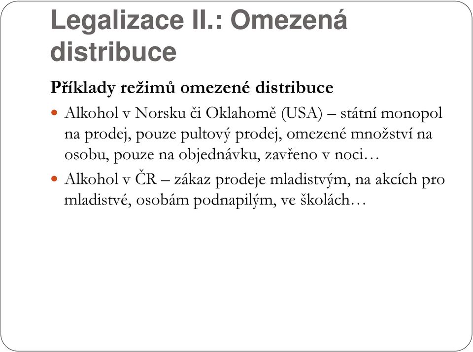 Oklahomě (USA) státní monopol na prodej, pouze pultový prodej, omezené