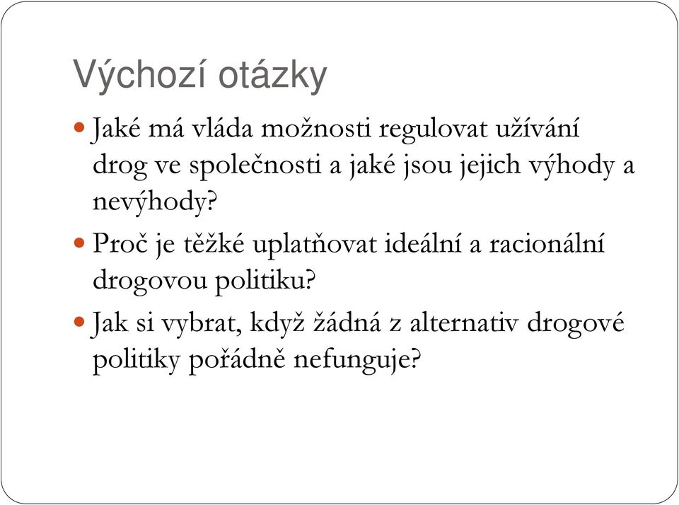 Proč je těžké uplatňovat ideální a racionální drogovou politiku?