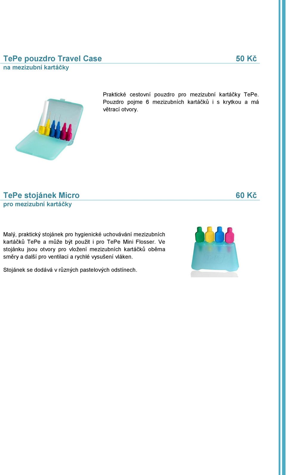 TePe stojánek Micro pro mezizubní kartáčky 60 Kč Malý, praktický stojánek pro hygienické uchovávání mezizubních kartáčků TePe a