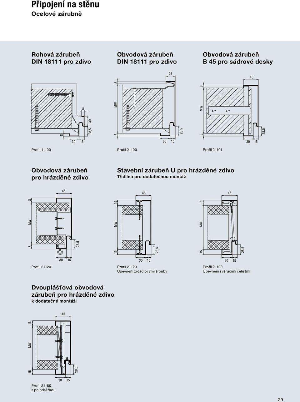 zdivo Třídílná pro dodatečnou montáž 30 30 30 15 30 15 Profil 21120 Profil 21120 Upevnění zrcadlovými šrouby Profil 21120 Upevnění svěracími čelistmi