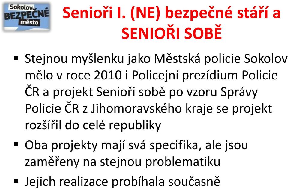 roce 2010 i Policejní prezídium Policie ČR a projekt Senioři sobě po vzoru Správy Policie