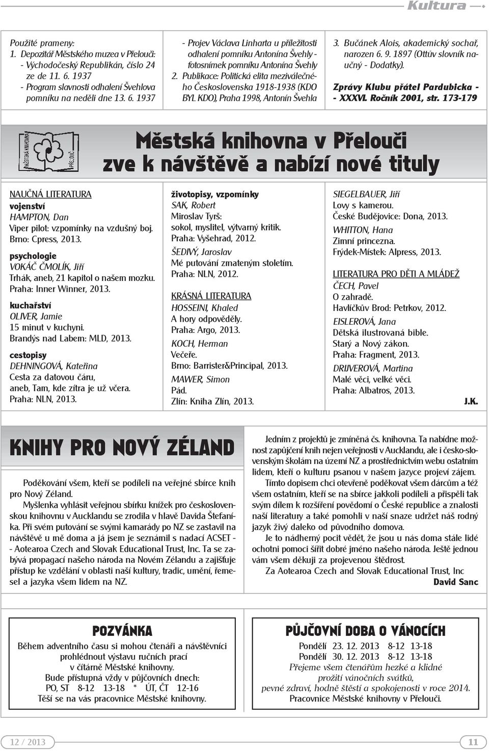 Publikace: Politická elita meziválečného Československa 1918-1938 (KDO BYL KDO), Praha 1998, Antonín Švehla 3. Bučánek Alois, akademický sochař, narozen 6. 9. 1897 (Ottův slovník naučný - Dodatky).