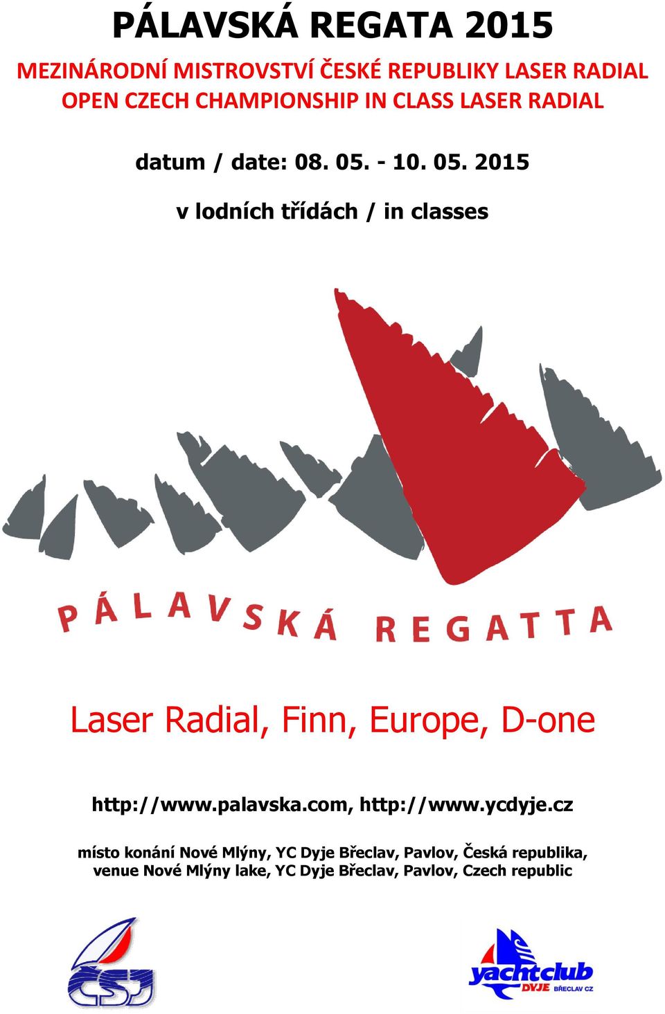 - 10. 05. 2015 v lodních třídách / in classes Laser Radial, Finn, Europe, D-one, http://www.