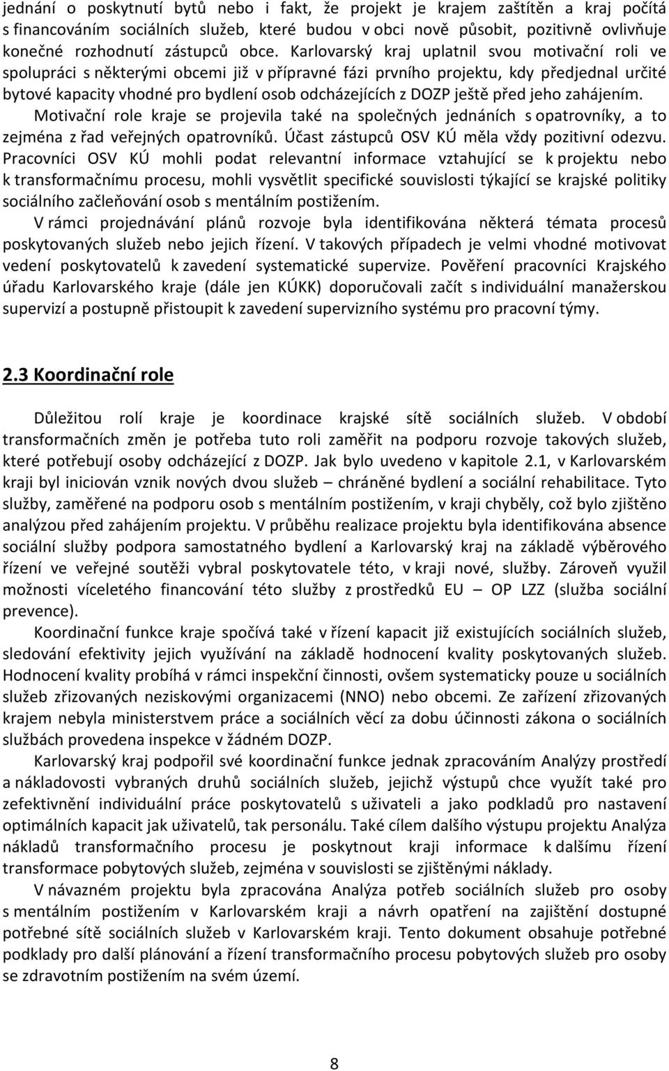 z DOZP ještě před jeho zahájením. Motivační role kraje se projevila také na společných jednáních s opatrovníky, a to zejména z řad veřejných opatrovníků.