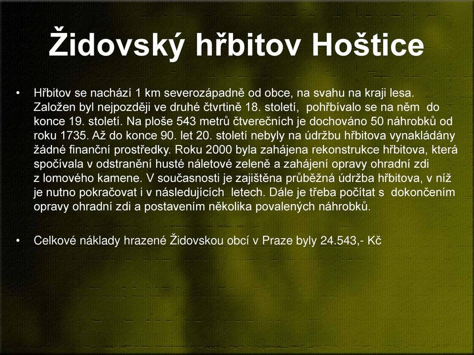 století nebyly na údržbu hřbitova vynakládány žádné finanční prostředky.