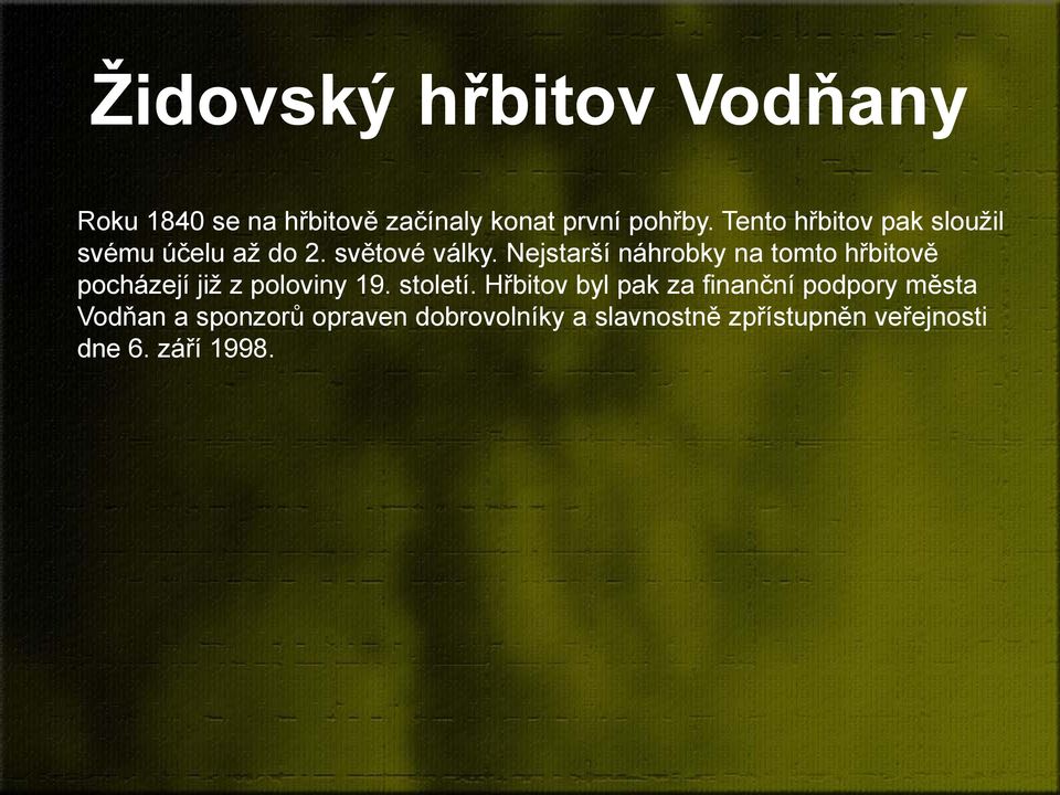 Nejstarší náhrobky na tomto hřbitově pocházejí již z poloviny 19. století.