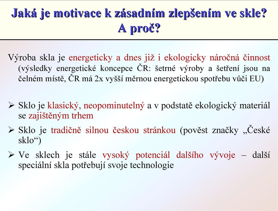 jsou na čelném místě, ČR má 2x vyšší měrnou energetickou spotřebu vůči EU)!