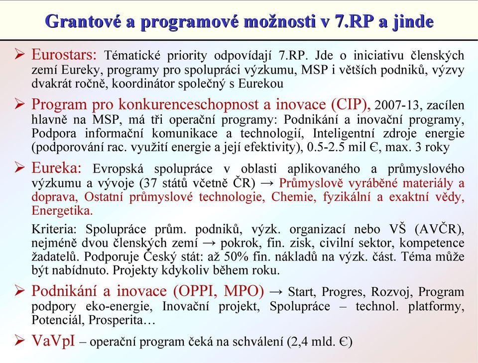 zdroje energie (podporování rac. využití energie a její efektivity), 0.5-2.5 mil Є, max. 3 roky!