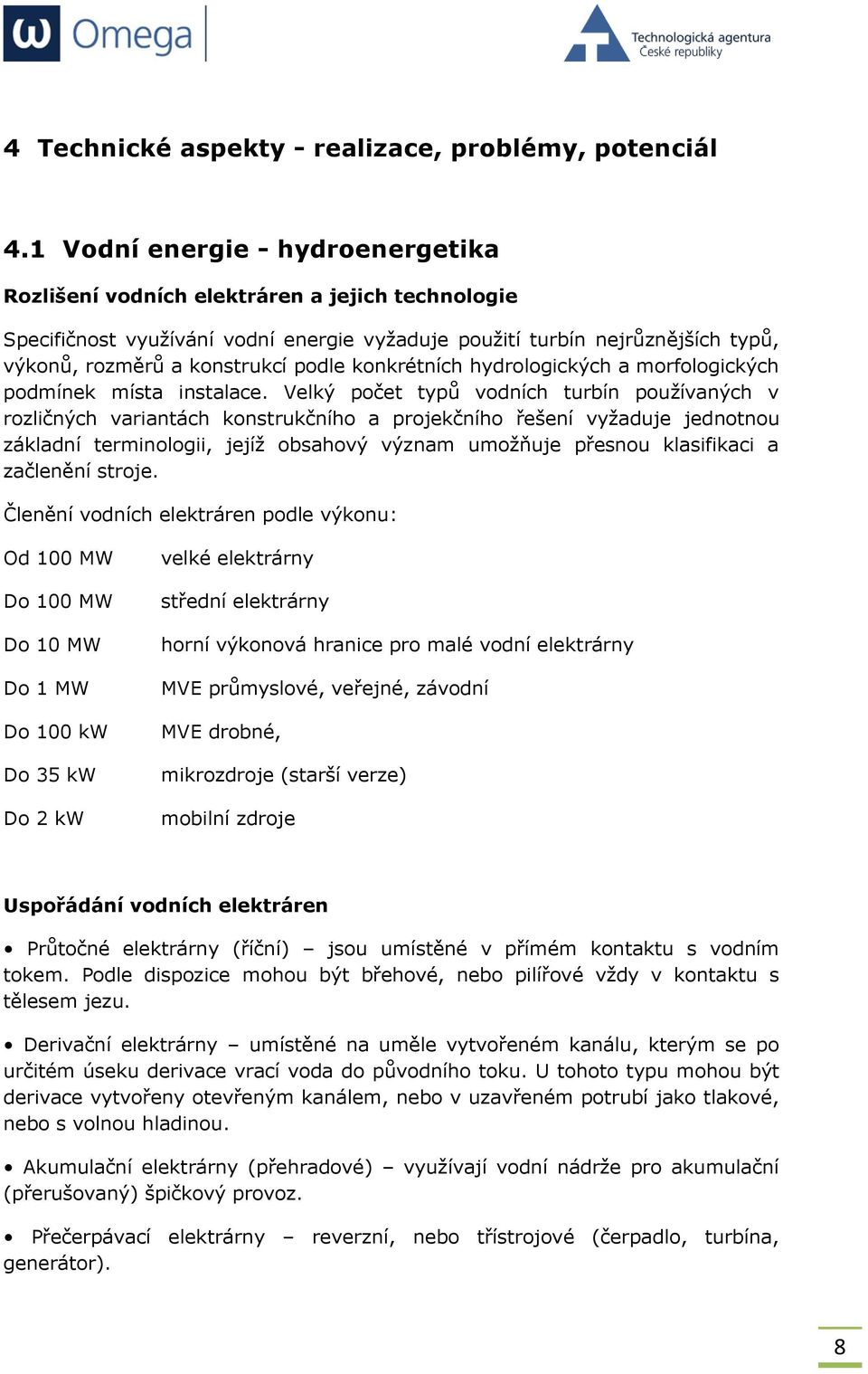 konkrétních hydrologických a morfologických podmínek místa instalace.