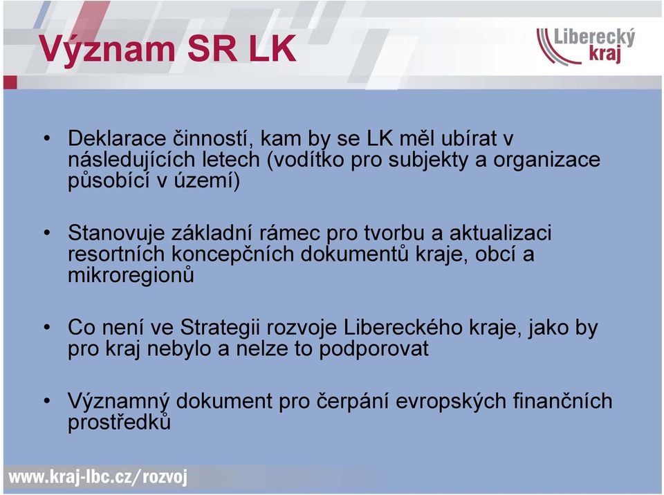 resortních koncepčních dokumentů kraje, obcí a mikroregionů Co není ve Strategii rozvoje