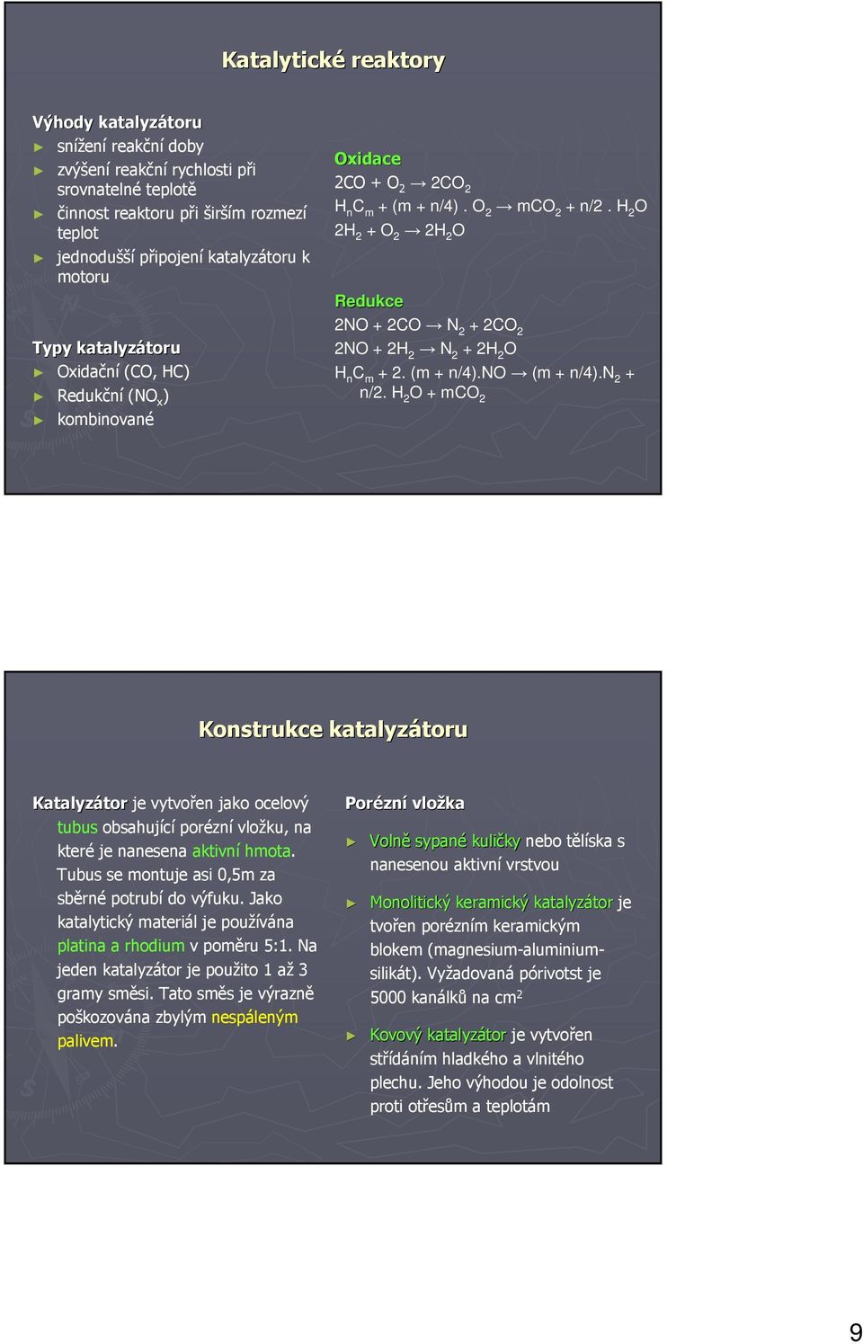 H 2 O 2H 2 + O 2 2H 2 O Redukce 2NO + 2CO N 2 + 2CO 2 2NO + 2H 2 N 2 + 2H 2 O H n C m + 2. (m + n/4).no (m + n/4).n 2 + n/2.