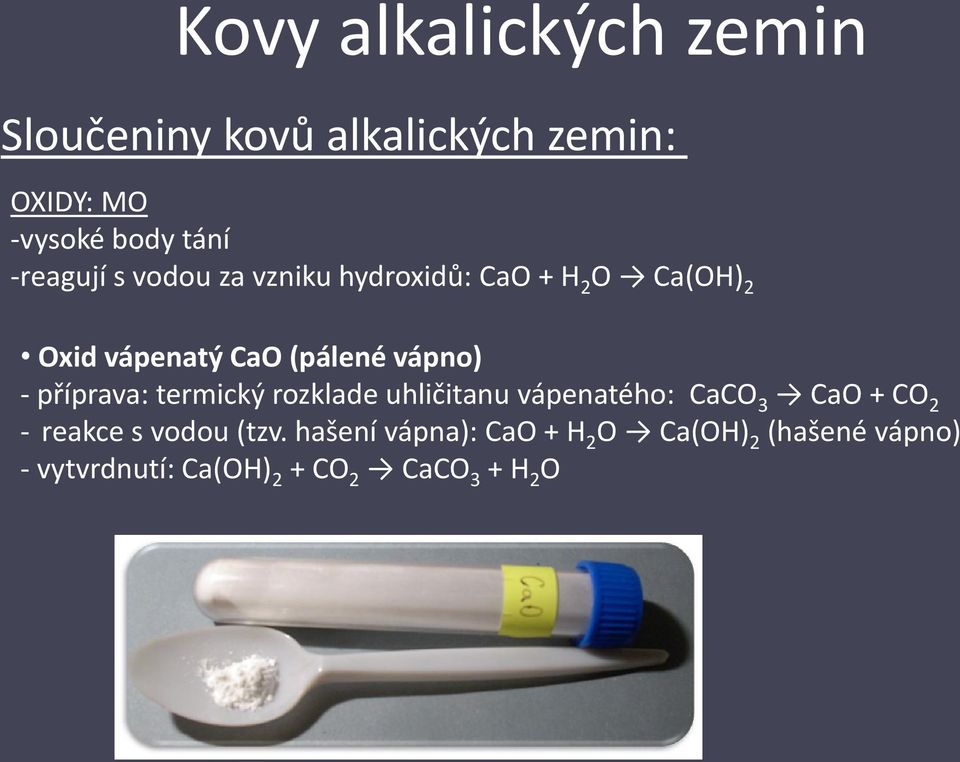 termický rozklade uhličitanu vápenatého: CaCO 3 CaO + CO 2 - reakce s vodou (tzv.