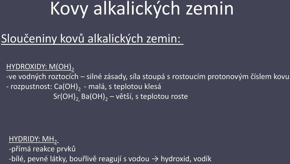 Ca(OH) 2 - malá, s teplotou klesá Sr(OH) 2, Ba(OH) 2 větší, s teplotou roste