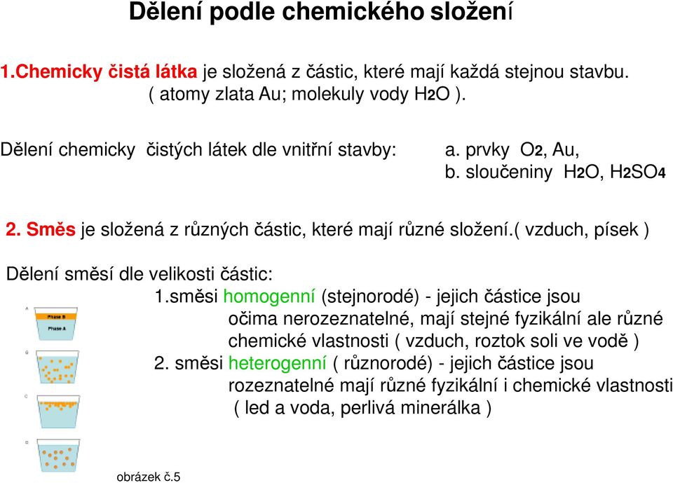 ( vzduch, písek ) Dělení směsí dle velikosti částic: 1.