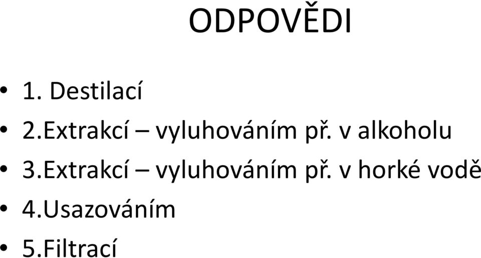 v alkoholu 3. v horké vodě 4.