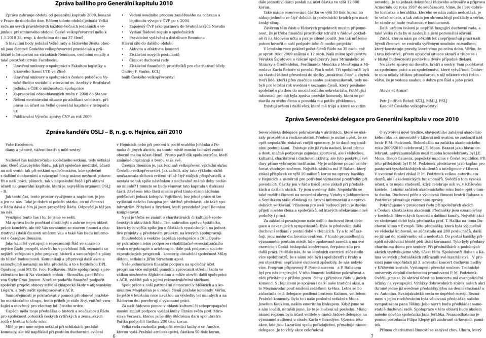 k dnešnímu dni má 37 členů Vedení soudního procesu zaměřeného na ochranu a legitimitu vývoje v ČVP po r.