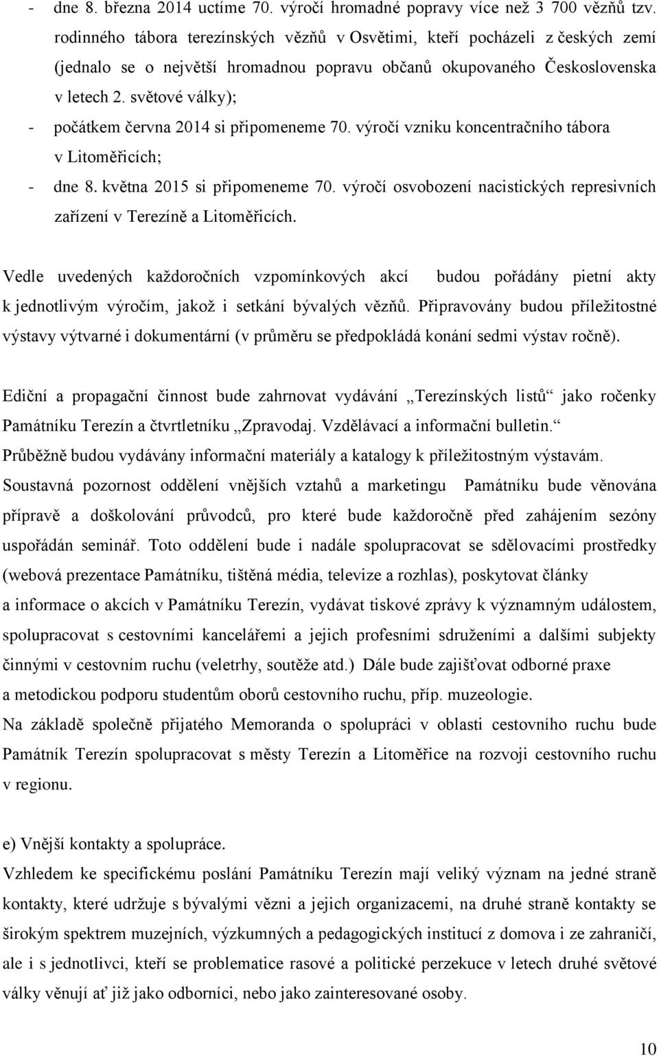 světové války); - počátkem června 2014 si připomeneme 70. výročí vzniku koncentračního tábora v Litoměřicích; - dne 8. května 2015 si připomeneme 70.