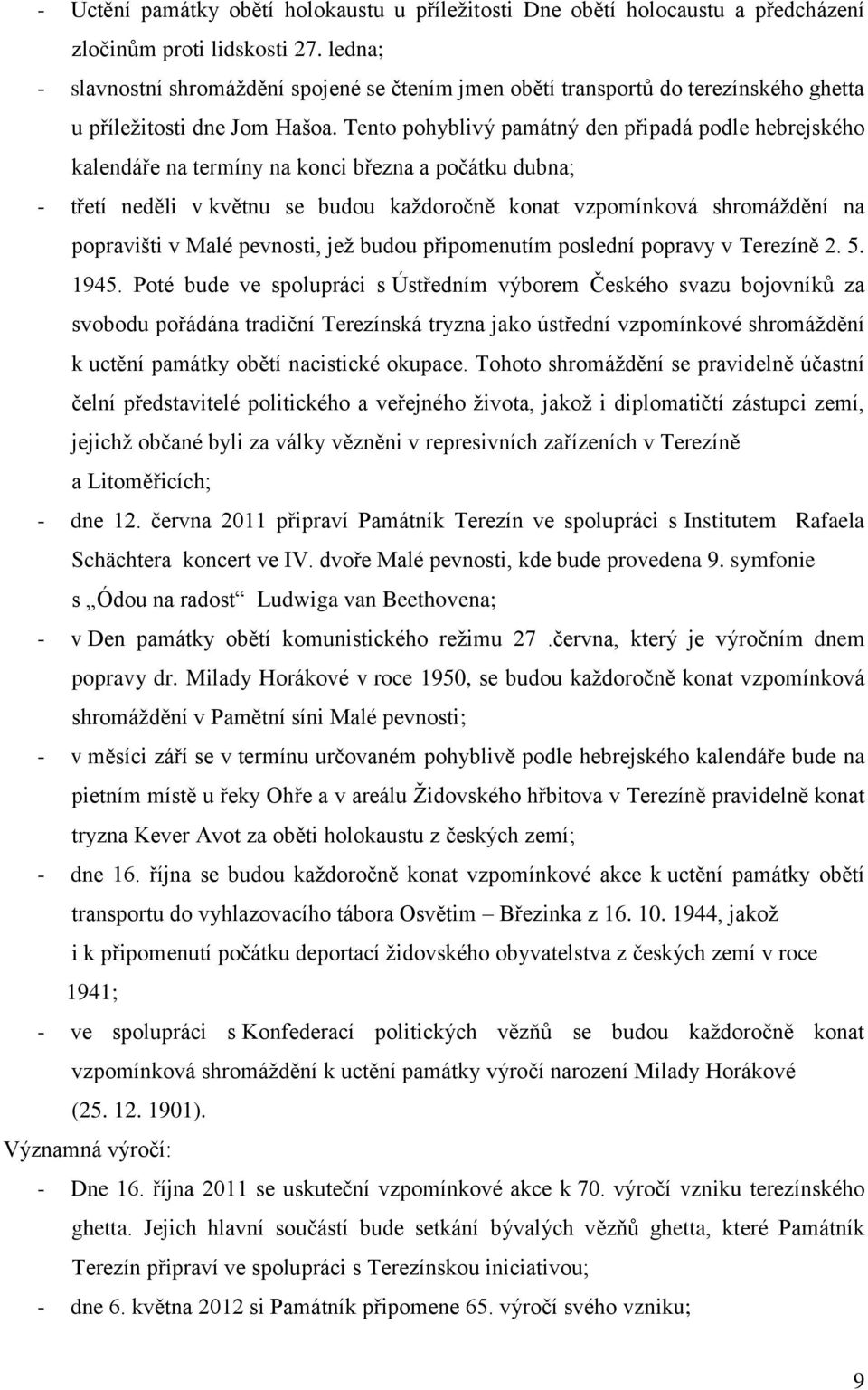 Tento pohyblivý památný den připadá podle hebrejského kalendáře na termíny na konci března a počátku dubna; - třetí neděli v květnu se budou každoročně konat vzpomínková shromáždění na popravišti v