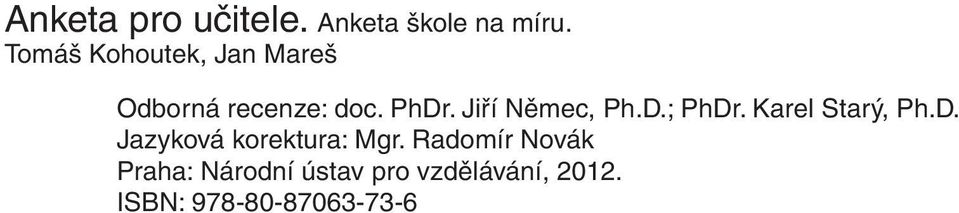 Jiří Němec, Ph.D.; PhDr. Karel Starý, Ph.D. Jazyková korektura: Mgr.
