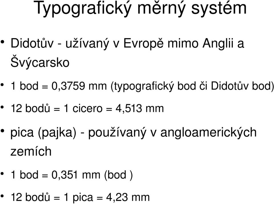 12 bodů = 1 cicero = 4,513 mm pica (pajka) používaný v