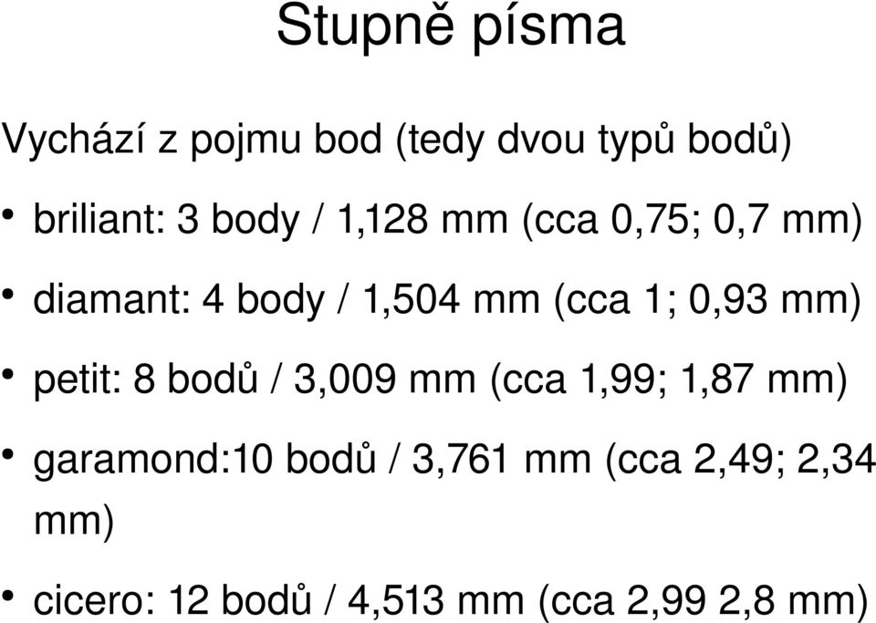 0,93 mm) petit: 8 bodů / 3,009 mm (cca 1,99; 1,87 mm) garamond:10 bodů