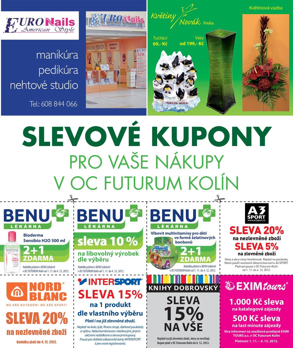 do 4. 12. 2012. sleva 10 % na libovolný výrobek dle výběru Nabídka platná v BENU Lékárně v OC FUTURUM Kolín od 1. 11. do 4. 12. 2012. Vibovit multivitamíny pro děti ve formě želatinových bonbonů 2+1 ZDARMA Nabídka platná v BENU Lékárně v OC FUTURUM Kolín od 1.