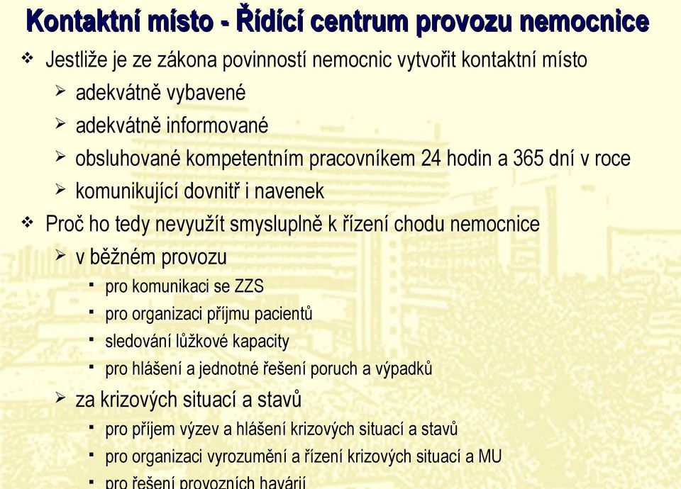 chodu nemocnice v běžném provozu pro komunikaci se ZZS pro organizaci příjmu pacientů sledování lůžkové kapacity pro hlášení a jednotné řešení