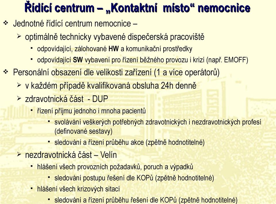 EMOFF) Personální obsazení dle velikosti zařízení (1 a více operátorů) v každém případě kvalifikovaná obsluha 24h denně zdravotnická část - DUP řízení příjmu jednoho i mnoha pacientů svolávání