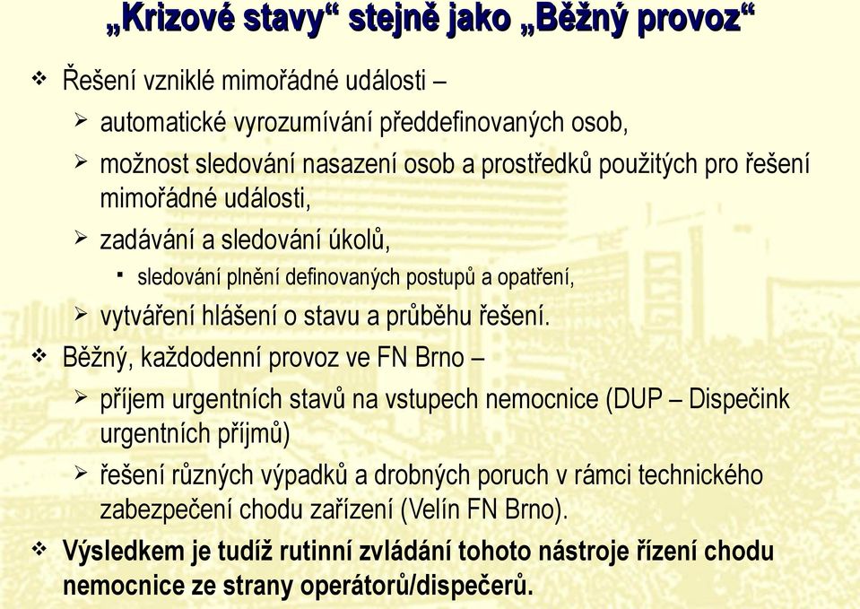 Běžný, každodenní provoz ve FN Brno příjem urgentních stavů na vstupech nemocnice (DUP Dispečink urgentních příjmů) řešení různých výpadků a drobných poruch v