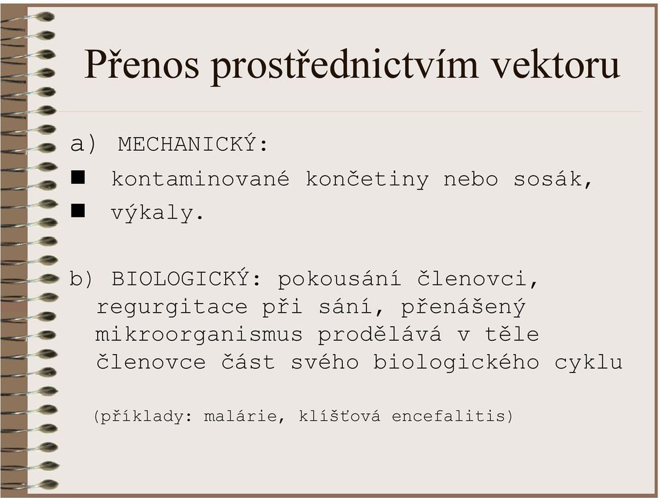 b) BIOLOGICKÝ: pokousání členovci, regurgitace při sání, přenášený