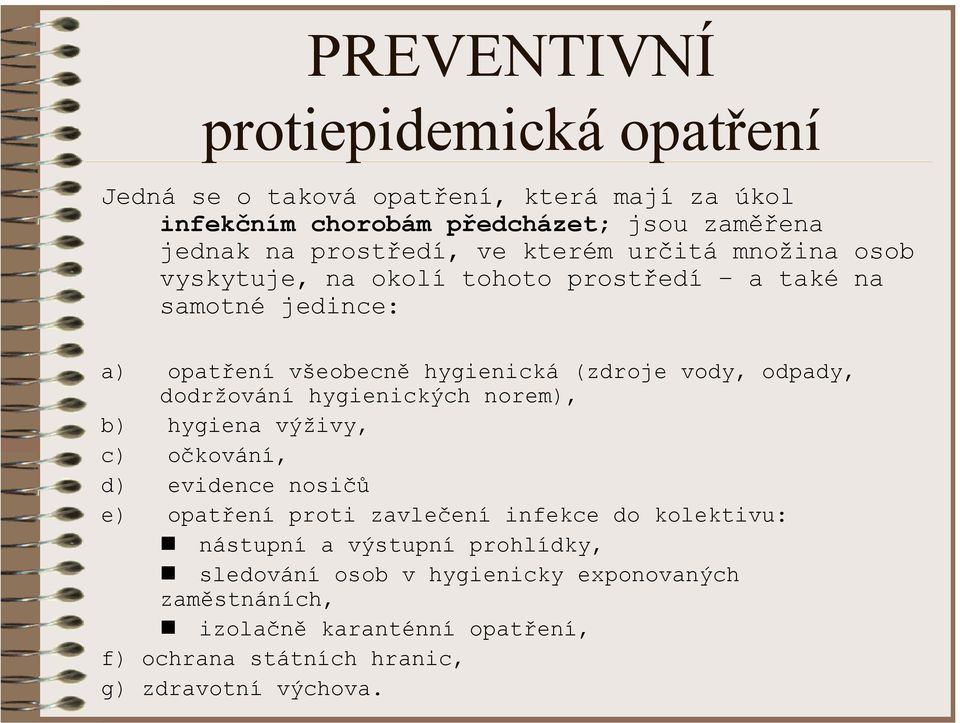 dodržování hygienických norem), b) hygiena výživy, c) očkování, d) evidence nosičů e) opatření proti zavlečení infekce do kolektivu: nástupní a