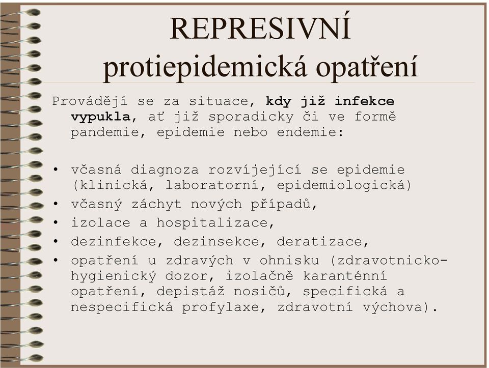 záchyt nových případů, izolace a hospitalizace, dezinfekce, dezinsekce, deratizace, opatření u zdravých v ohnisku