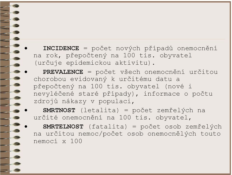 obyvatel (nové i nevyléčené staré případy), informace o počtu zdrojů nákazy v populaci, SMRTNOST (letalita) = počet