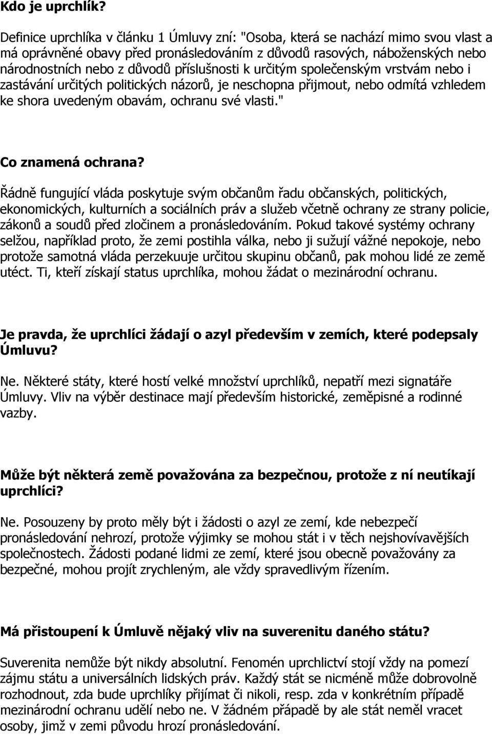 příslušnosti k určitým společenským vrstvám nebo i zastávání určitých politických názorů, je neschopna přijmout, nebo odmítá vzhledem ke shora uvedeným obavám, ochranu své vlasti." Co znamená ochrana?