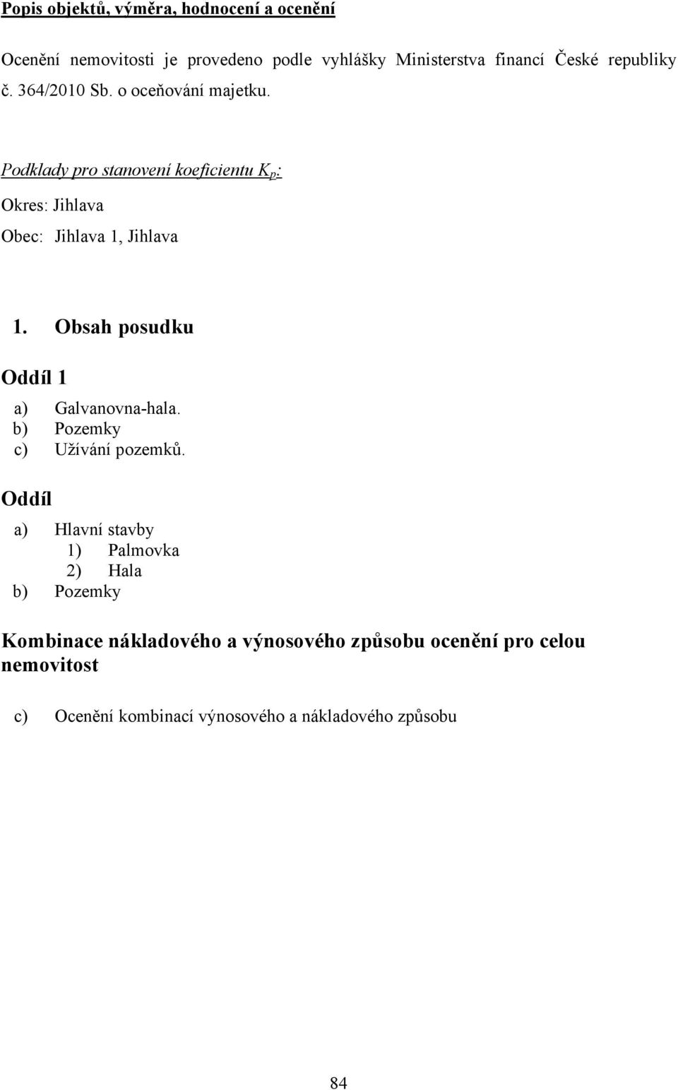 Podklady pro stanovení koeficientu K p : Okres: Jihlava Obec: Jihlava 1, Jihlava 1. Obsah posudku Oddíl 1 a) Galvanovna-hala.