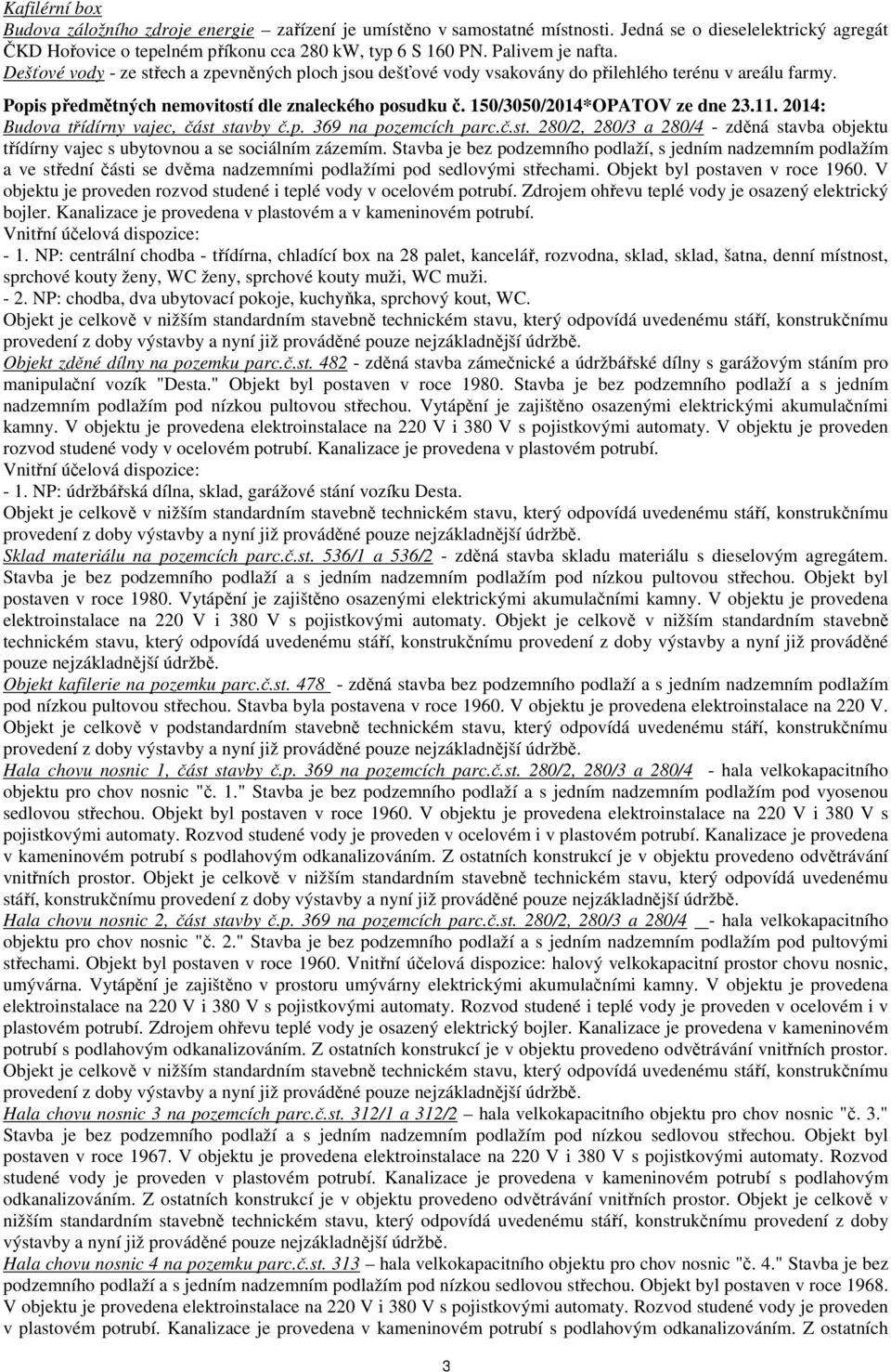 150/3050/2014*OPATOV ze dne 23.11. 2014: Budova třídírny vajec, část stavby č.p. 369 na pozemcích parc.č.st. 280/2, 280/3 a 280/4 - zděná stavba objektu třídírny vajec s ubytovnou a se sociálním zázemím.