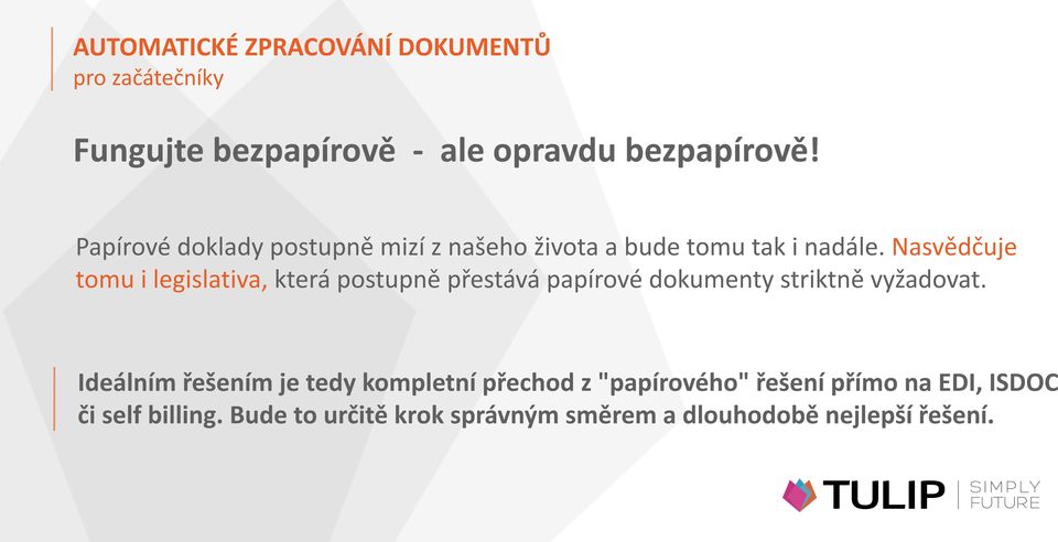 Nasvědčuje tomu i legislativa, která postupně přestává papírové dokumenty striktně vyžadovat.