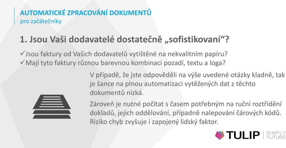 V případě, že jste odpověděli na výše uvedené otázky kladně, tak je šance na plnou automatizaci vytěžených dat z těchto