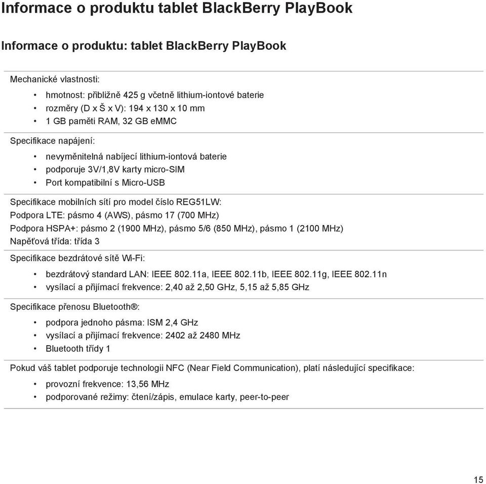 mobilních sítí pro model číslo REG51LW: Podpora LTE: pásmo 4 (AWS), pásmo 17 (700 MHz) Podpora HSPA+: pásmo 2 (1900 MHz), pásmo 5/6 (850 MHz), pásmo 1 (2100 MHz) Napěťová třída: třída 3 Specifikace
