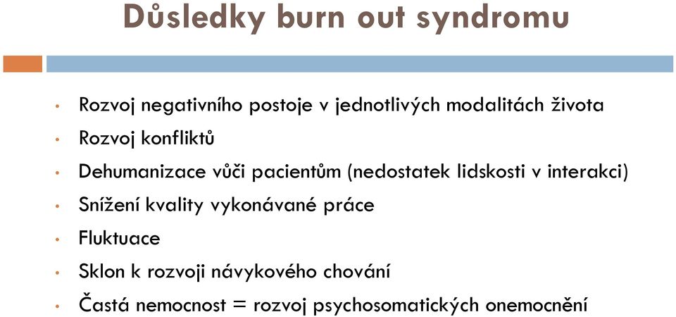 lidskosti v interakci) Snížení kvality vykonávané práce Fluktuace Sklon k