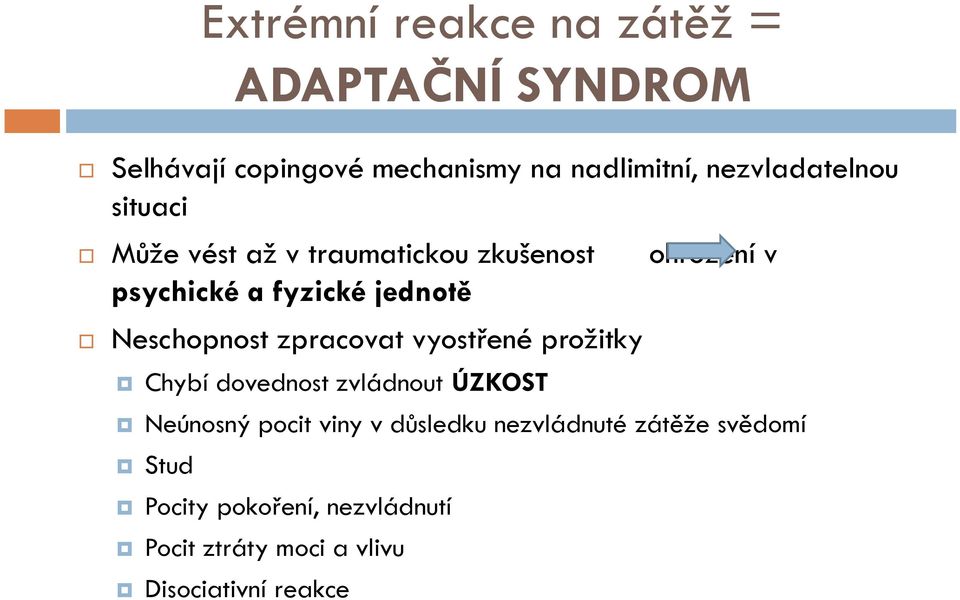 Neschopnost zpracovat vyostřené prožitky Chybí dovednost zvládnout ÚZKOST Neúnosný pocit viny v