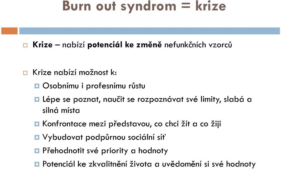 slabá a silná místa Konfrontace mezi představou, co chci žít a co žiji Vybudovat podpůrnou