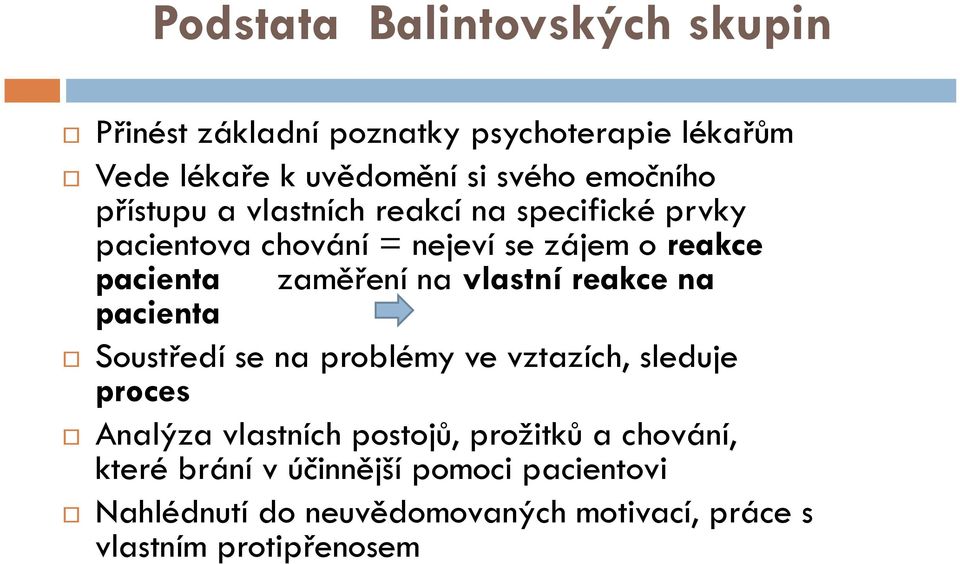 zaměření na vlastní reakce na pacienta Soustředí se na problémy ve vztazích, sleduje proces Analýza vlastních postojů,